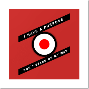 I Have A Purpose, Don’t Stand On My Way Posters and Art